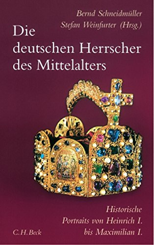 Stefan Weinfurter Bernd Schneidmller - Die deutschen Herrscher des Mittelalters