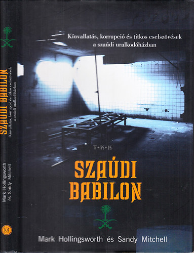 Mark Hollingsworth; Sandy Mitchell - Szadi Babilon (Knvallats, korrupci s titkos cselszvsek a szadi uralkodhzban)