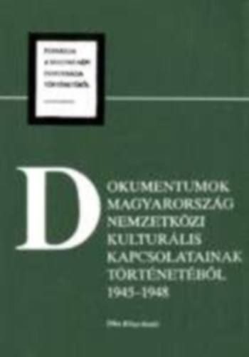 Gnyei Antal - Dokumentumok Magyarorszg nemzetkzi kulturlis  kapcsolatainak trtnetbl 1945-1948 - Forrsok a magyar npi demokrcia trtnetbl  VIII.