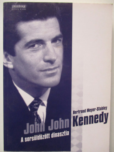 Bertrand Meyer-Stabley - John John Kennedy - A sorsldztt dinasztia