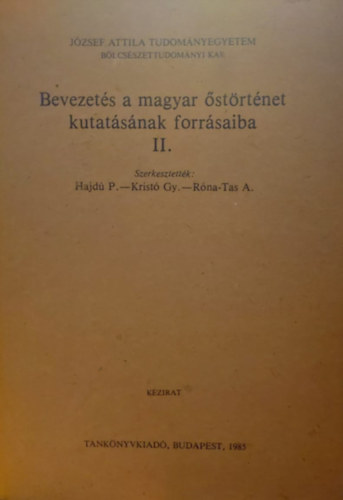 Hajd� P.; Krist� Gy.; R�na-Tas A.  (szerk.) - Bevezet�s a magyar �st�rt�net kutat�s�nak forr�saiba II.