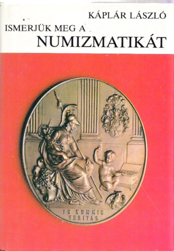 K�pl�r L�szl� - Ismerj�k meg a numizmatik�t (dedik�lt)