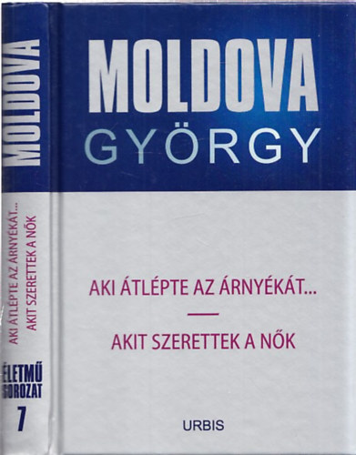 Moldova Gyrgy - Aki tlpte az rnykt... - Akit szerettek a nk ( letmsorozat 7. )