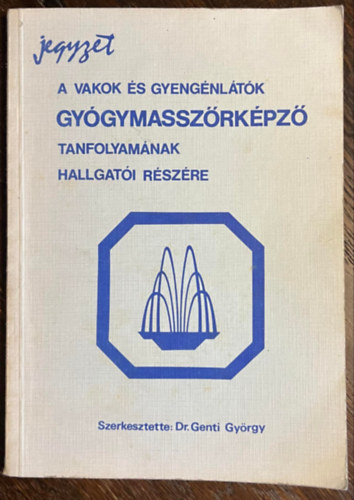 Genti Gyrgy - Jegyzet a vakok s gyengnltk gygymasszrkpz tanfolyamnak hallgati rszre