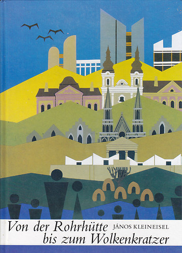 Janos Kleineisel - Von der Rohrhütte bis zum Wolkenkratzer