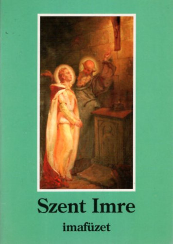 Dr. István Seregély - Szent Imre imafüzet