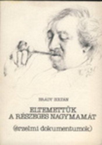 Brdy Zoltn - Eltemettk a rszeges nagymamt (rzelmi dokumentumok)