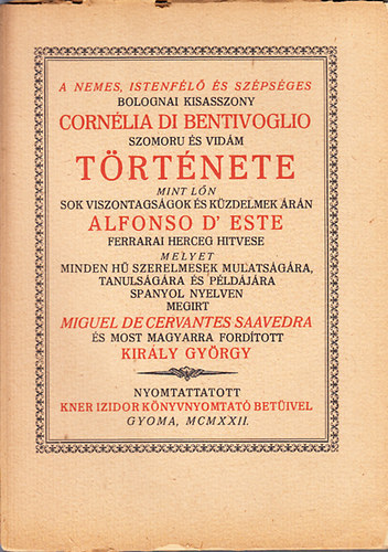 Miguel de Cervantes Saavedra - A nemes, Istenf�l� �s sz�ps�ges bolognai kisasszony Corn�lia di Bentivoglio szomor� �s vid�m t�rt�nete (Monumenta Literarum II. sorozat, 7. sz�m)