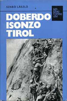 Dr. Szab� L�szl� - Doberdo, Isonzo, Tirol (N�pszer� T�rt�nelem)