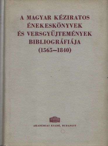 Stoll Bla  (szerk.) - A magyar kziratos nekesknyvek s versgyjtemnyek bibliogrfija (1565-1840)