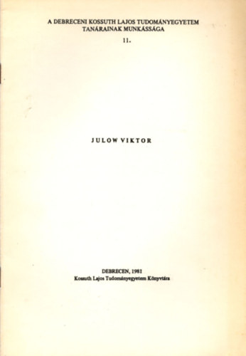 Julow Viktor (A Debreceni Kossuth Lajos Tudom�nyegyetem tan�rainak munk�ss�ga 11.)