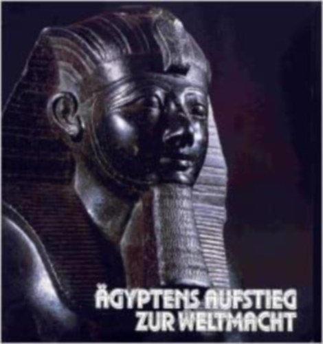 Arne Eggebrecht - gyptens Aufstieg zur Weltmacht