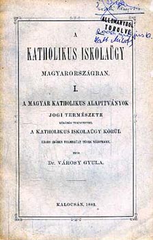 dr. V�rosy Gyula - A katholikus iskola�gy magyarorsz�gban I.