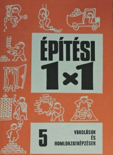 Dr. Dr. Gdorosi Ferenc  Szilgyi Istvn (szerk.), Jakab Istvn (lektor) - Vakolsok s homlokzatkpzsek (Vakolatok / Mgyanta alap felletkpzsek / Felletkpzsek egyb mdszerekkel / Karbantarts, feljts / Munkavdelmi elrsok)