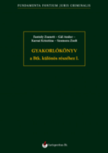 G�l Andor, Karsai Krisztina, Szomora Zsolt Fantoly Zsanett - Gyakorl�k�nyv a Btk. k�l�n�s r�sz�hez I.