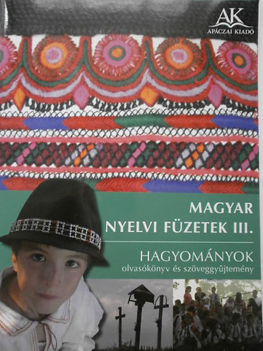 Magyar nyelvi fzetek III. Hagyomnyok olvasknyv s szveggyjtemny