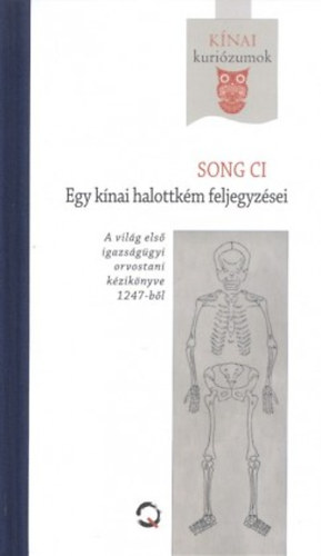 Song Ci - Egy k�nai halottk�m feljegyz�sei - A b�n�k els�pr�s�nek �sszegy�jt�tt jegyzetei