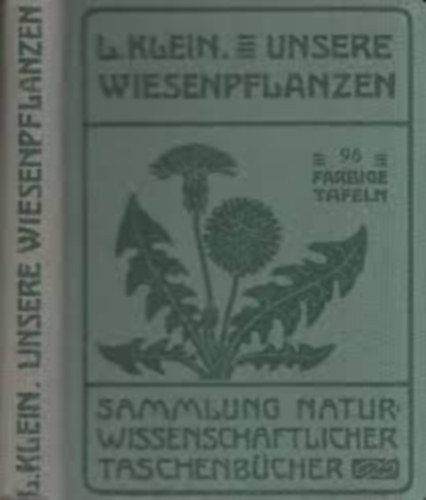 dr. Ludwig Klein - Unsere Wiesenpflanzen - Mit 96 farbigen Tafeln nach der Natur gemalten Aquarellen verschiedener K�nstler - Aus der Sammlung Naturwissenschaftlicher Taschenb�cher