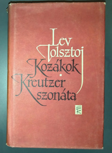 Lev Tolsztoj - Koz�kok - Kreutzer szon�ta �s m�s elbesz�l�sek (H�rom hal�l / Csal�di boldogs�g / Polikuska / Holsztomer / A dekabrist�k / Mennyi f�ld kell az embernek / K�t �reg / Egy �r�lt napl�ja / Az �rd�g / Ivan Iljics hal�la)