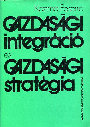 Kozma Ferenc - Gazdasgi integrci s gazdasgi stratgia