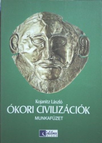 Kojanitz László - Ókori civilizációk - munkafüzet