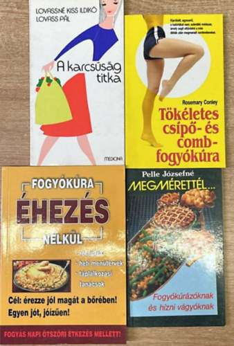 Lovassn� Kiss Ildik�, Lovass P�l, Rosemary Conley Pelle J�zsefn� - 4 darab di�t�s k�nyv: Megm�rett�l - T�k�letes cs�p�- �s combfogy�k�ra - A karcs�s�g titka - Fogy�k�ra �hez�s n�lk�l