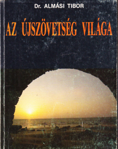 Dr. Alm�si Tibor - Az �jsz�vets�g vil�ga