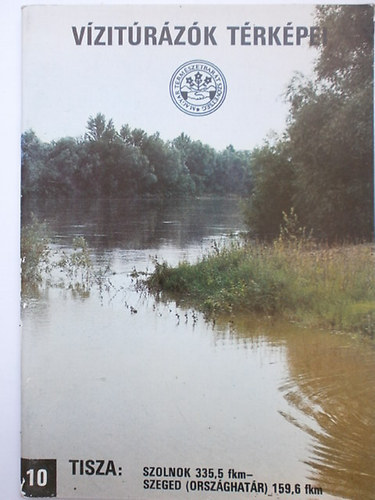 Bokody Jzsef  (szerk.) - Vzitrzk trkpei 10.  Tisza: Szolnok 335,5 fkm- Szeged 159,6 fkm