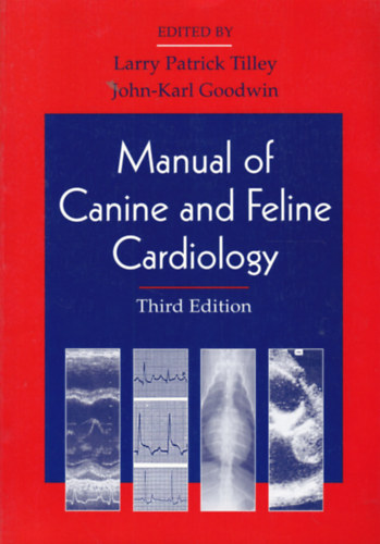 Larry Patrick Tilly - John-Karl Goodwin - Manual of Canine and Feline Cardiology (Kutyk s macskk kardoiolgiai kziknyve - angol nyelv)