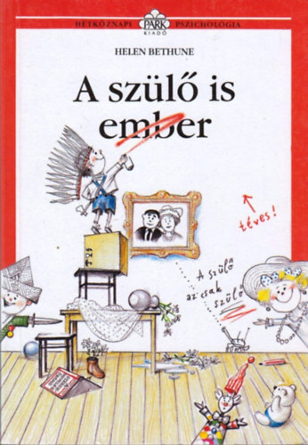 Hídalmási Anna Helen Bethune (szerk.), Béresi Csilla (ford.), Angster László (ford.), Barka Ferenc (illuszt.), Dr. Angster Mária (lektor) - A szülő is ember (Hétköznapi pszichológia)