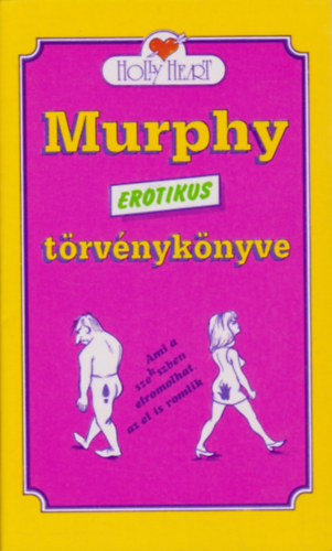Holly Heart - Murphy erotikus t�rv�nyk�nyve (Ami a szexben elromolhat, az el is romlik)