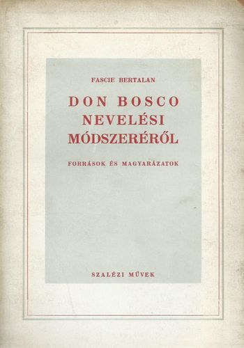 Fascie Bertalan - Don Bosco nevelsi mdszerrl - Forrsok s magyarzatok