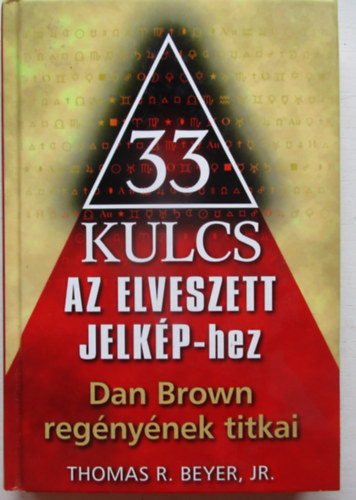 Thomas R. Breyerr. Jr. - 33 kulcs Az elveszett jelkphez - Dan Brown regnynek titkai