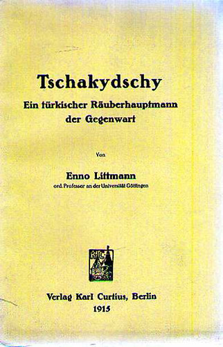 Enno Littmann - Tschakydschy; ein türkischer Räuberhauptmann der Gegenwart