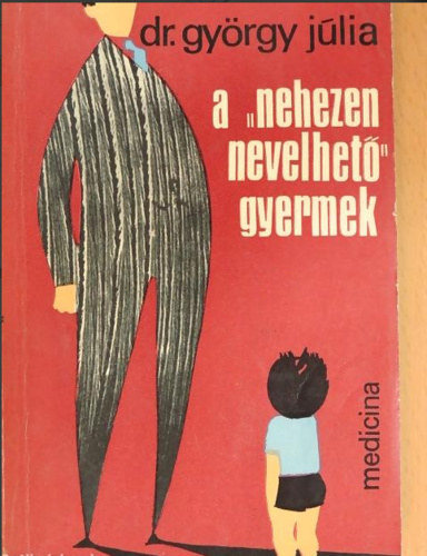 Dr. Gy�rgy J�lia - A "nehezen nevelhet�" gyermek (Harmadik, jav�tott kiad�s)