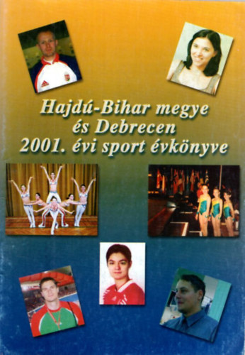 Hal�sz Lajos, K�llai Lajos And� J�nos - Hajd�-Bihar megye �s Debrecen 2001. �vi sport �vk�nyve