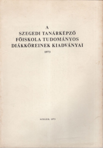 Sipos J�zsef, Dr. K�bor Jen� - A Szegedi Tan�rk�pz� F�iskola Tudom�nyos Di�kk�reinek kiadv�nyai 1973