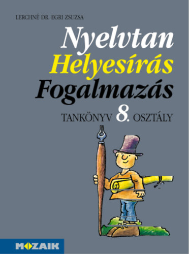 Lerchn� Dr. Egri Zsuzsanna - Nyelvtan, helyes�r�s, fogalmaz�s tk. 8. oszt�ly