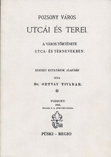 Ortvay Tivadar - Pozsony v�ros utc�i �s terei