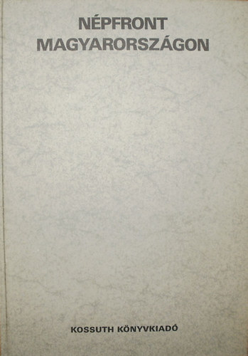 Sipos Attila (válogatta és szerkesztette) - Népfront Magyarországon. A Kommunista Internacionálé VII....