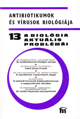 Dr. Csaba Gyrgy (szerk.) - A biolgia aktulis problmi 13. Antibiotikumok s vrusok biolgija