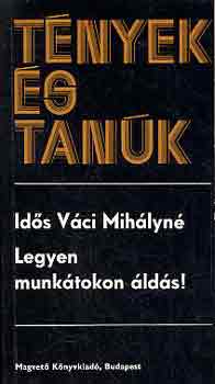 Váci Mihályné (id.) - Legyen munkátokon áldás! (tények és tanúk)
