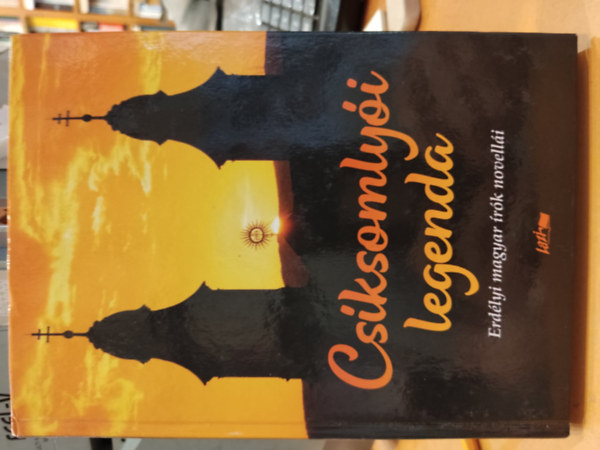 Cs�ksomly�i legenda - Erd�lyi magyar �r�k novell�i