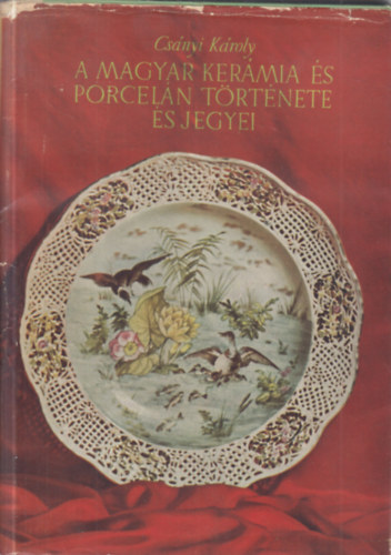 CS�nyi K�roly - A magyar ker�mia �s porcel�n t�rt�nete �s jegyei