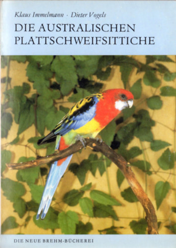 Klaus Immelmann - Dieter Vogels - Die australischen Plattschweifsittiche