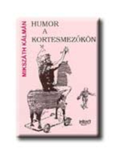 Mikszth Klmn - Humor a kortesmezkn