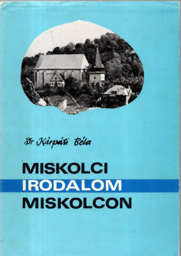 K�rp�ti B�la - Miskolci Irodalom Miskolcon