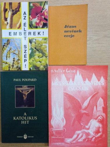Szenthelyi-Moln�r Istv�n, Paul Poupard, Dr. Sall�r G�za - 4 db vall�si k�nyv: J�zuzs nev�nek ereje - Emberek! Az �let sz�p! - A katolikus hit - H�ress�gek a szenved�s cs�csain
