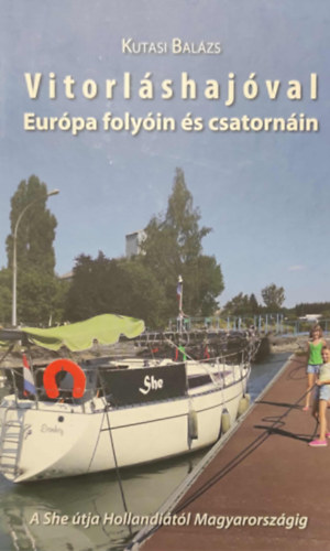 Kutasi Balázs - Vitorláshajóval Európa folyóin és csatornáin