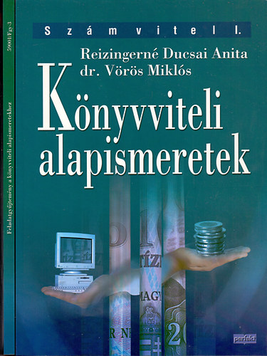 Reizingern Ducsai Anita-dr. Vrs Mikls; va Katalin-Madarasin Szirmai Andrea s mg tbben - Knyvviteli alapismeretek+Feladatgyjtemny a knyvviteli alapismeretekhez (Szmvitel I.)